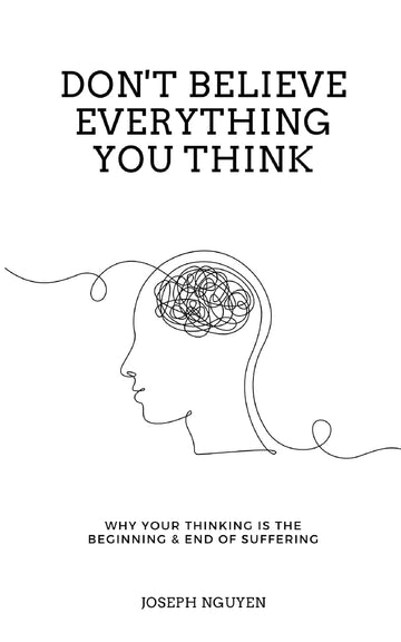 Don't Believe Everything You Think (Expanded Edition): Why Your Thinking Is the Beginning & End of Suffering