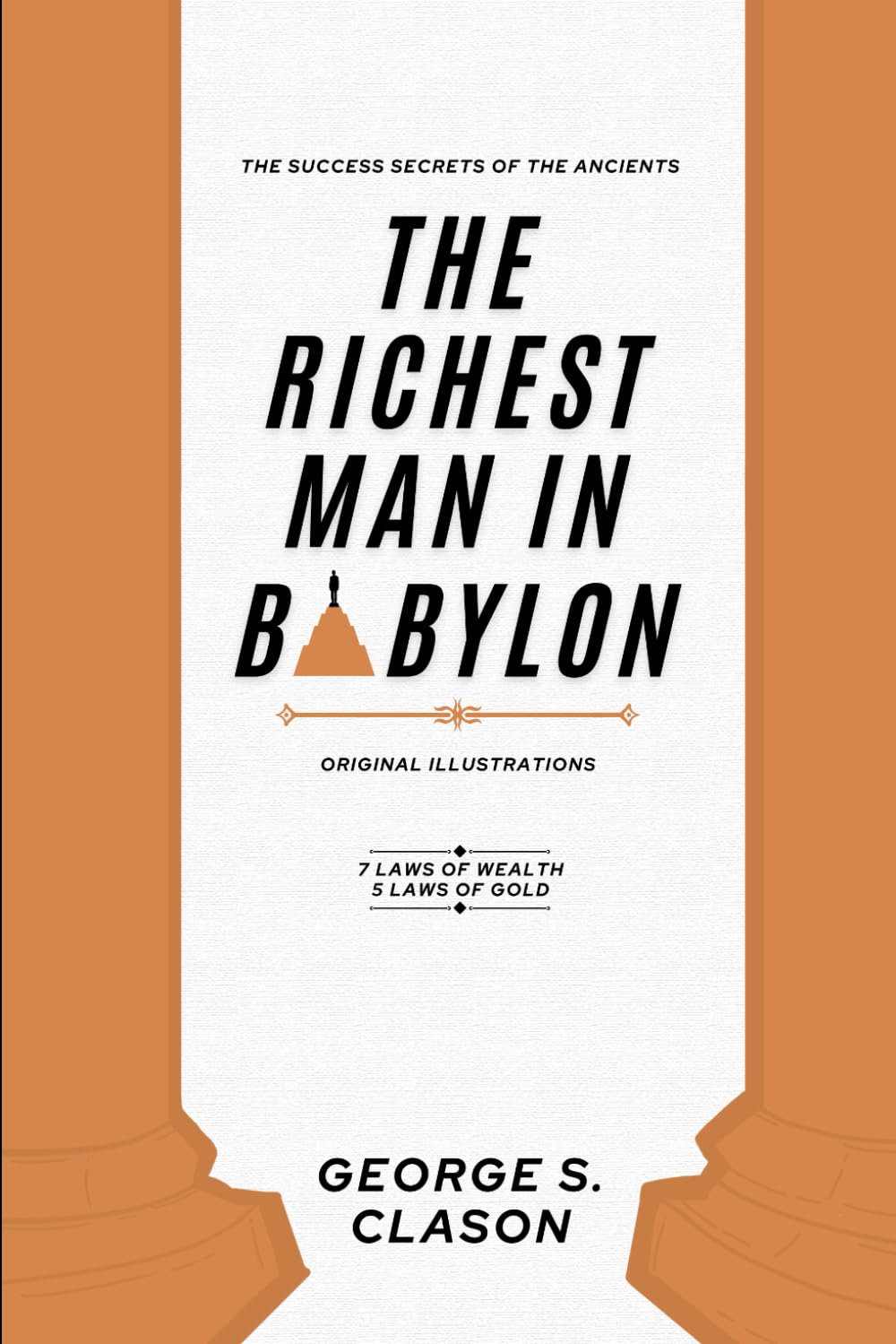 The Richest Man In Babylon: With ALL 7 Laws of Wealth and 5 Laws of Gold, Original Edition with Original Illustrations.