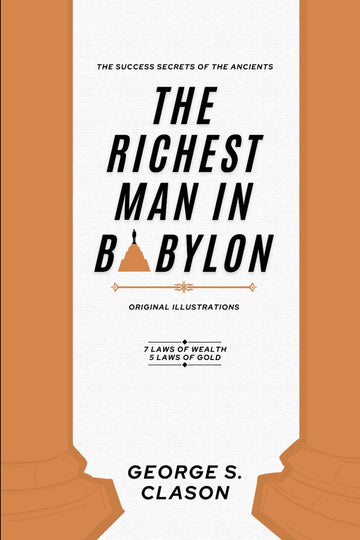 The Richest Man In Babylon: With ALL 7 Laws of Wealth and 5 Laws of Gold, Original Edition with Original Illustrations.